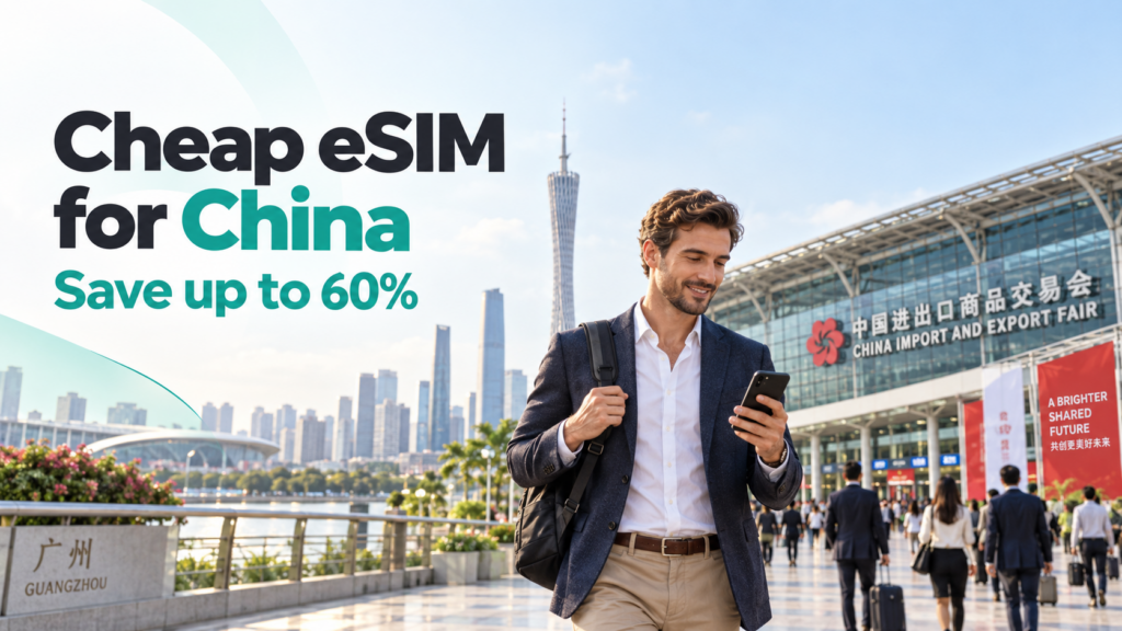 Cheap eSIM for China with up to 60% savings for Canton Fair travellers